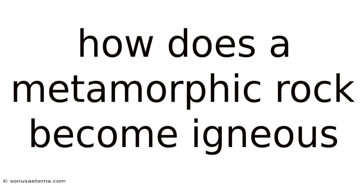 How Does A Metamorphic Rock Become Igneous