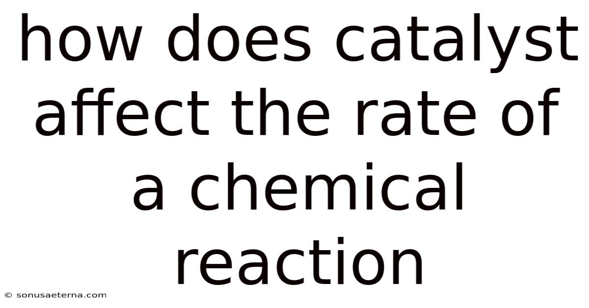 How Does Catalyst Affect The Rate Of A Chemical Reaction