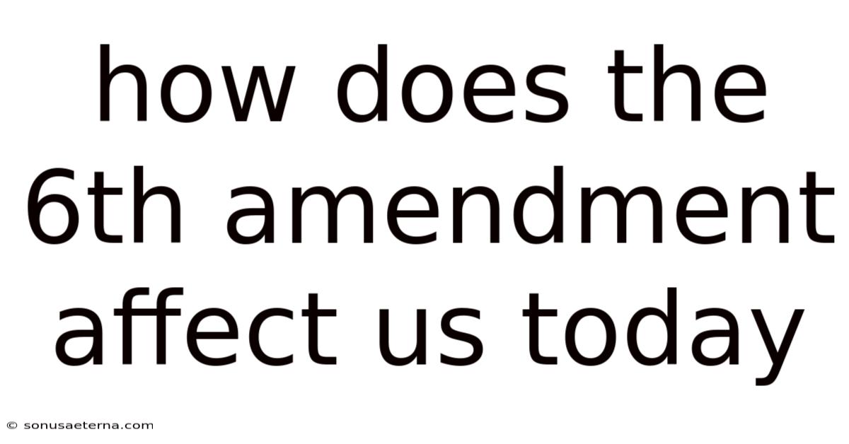 How Does The 6th Amendment Affect Us Today