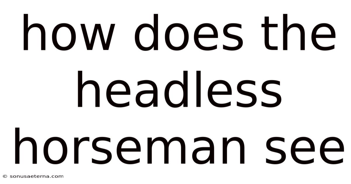 How Does The Headless Horseman See