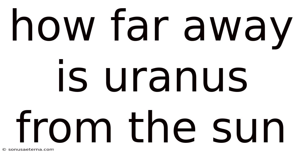 How Far Away Is Uranus From The Sun