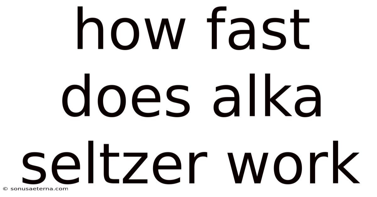 How Fast Does Alka Seltzer Work