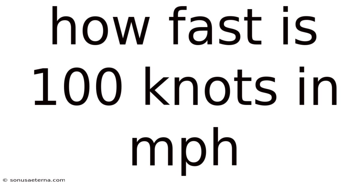 How Fast Is 100 Knots In Mph