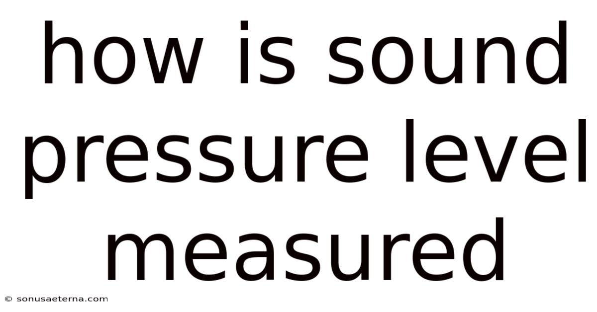 How Is Sound Pressure Level Measured