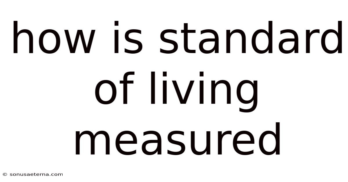 How Is Standard Of Living Measured