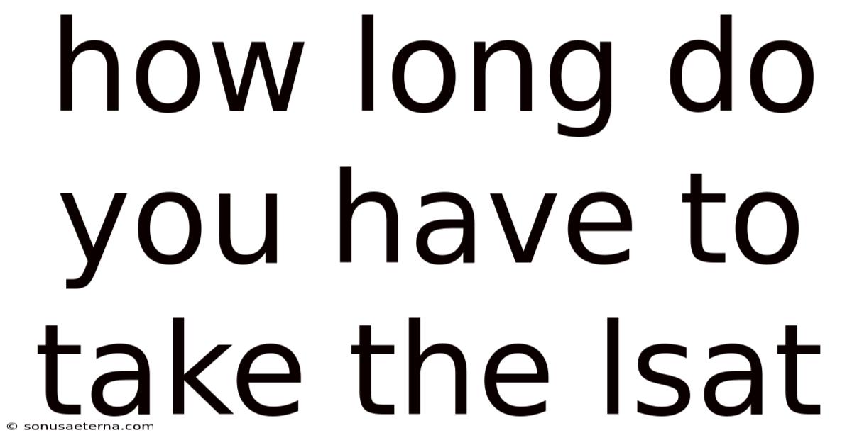How Long Do You Have To Take The Lsat
