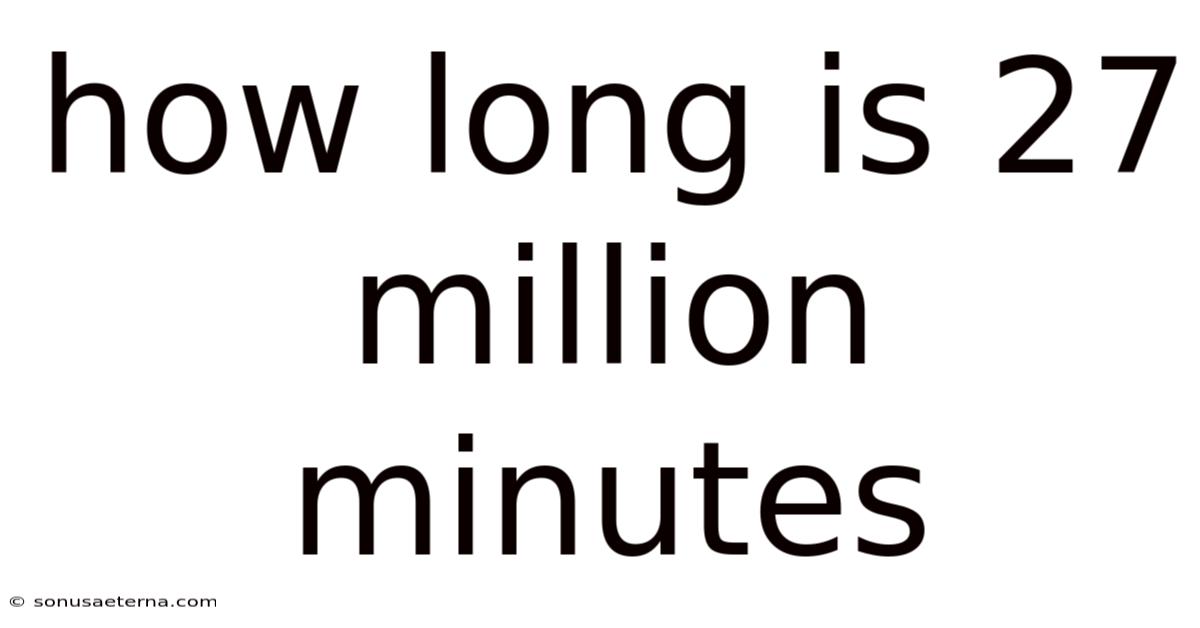 How Long Is 27 Million Minutes