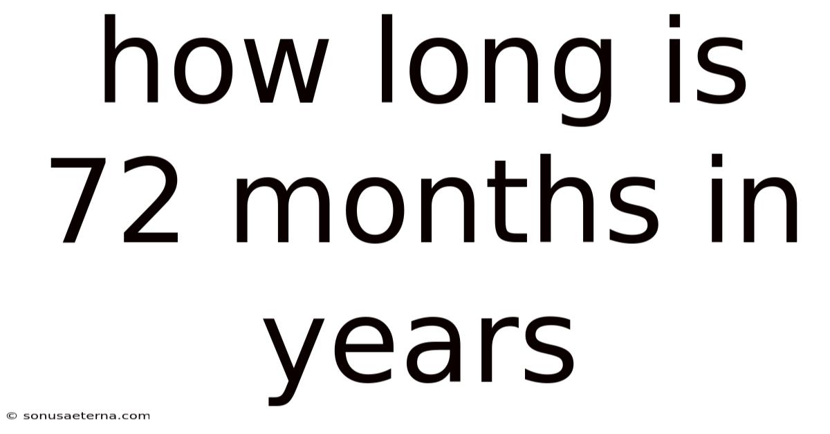 How Long Is 72 Months In Years