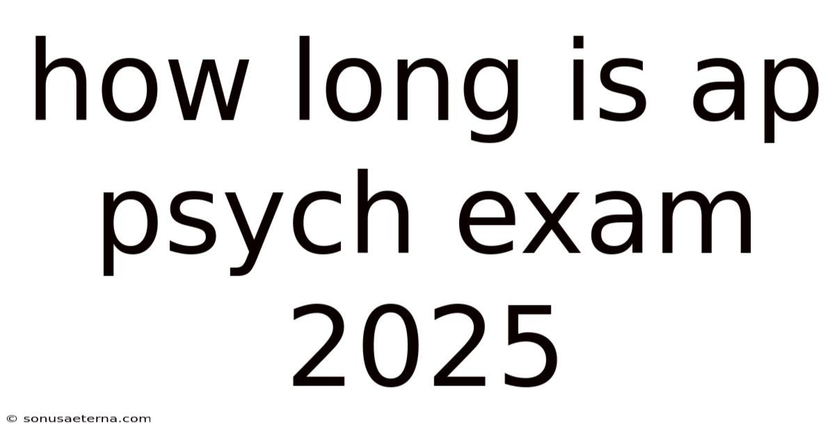How Long Is Ap Psych Exam 2025