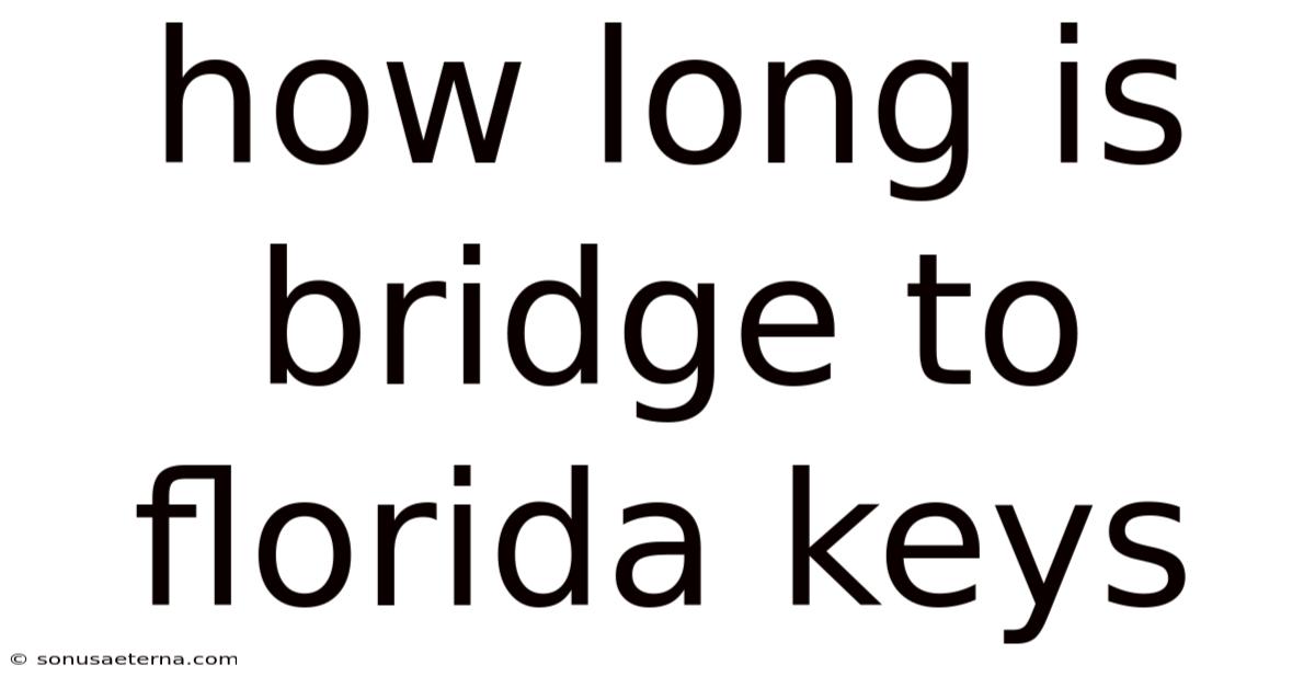 How Long Is Bridge To Florida Keys