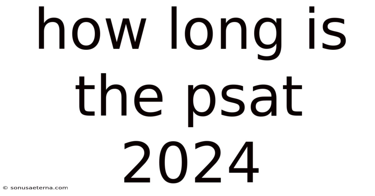 How Long Is The Psat 2024