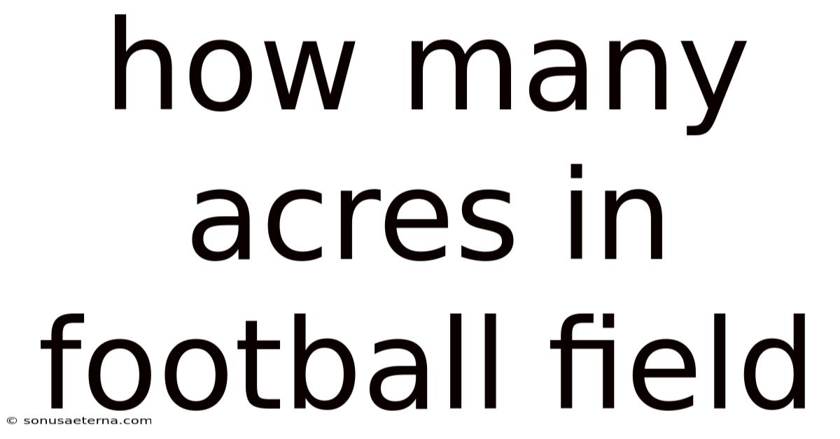 How Many Acres In Football Field