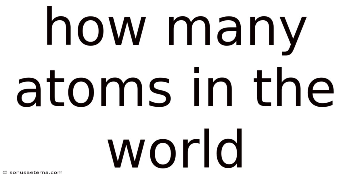 How Many Atoms In The World