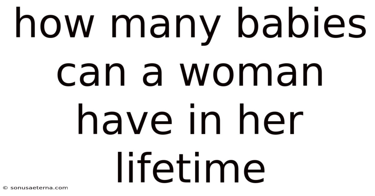 How Many Babies Can A Woman Have In Her Lifetime