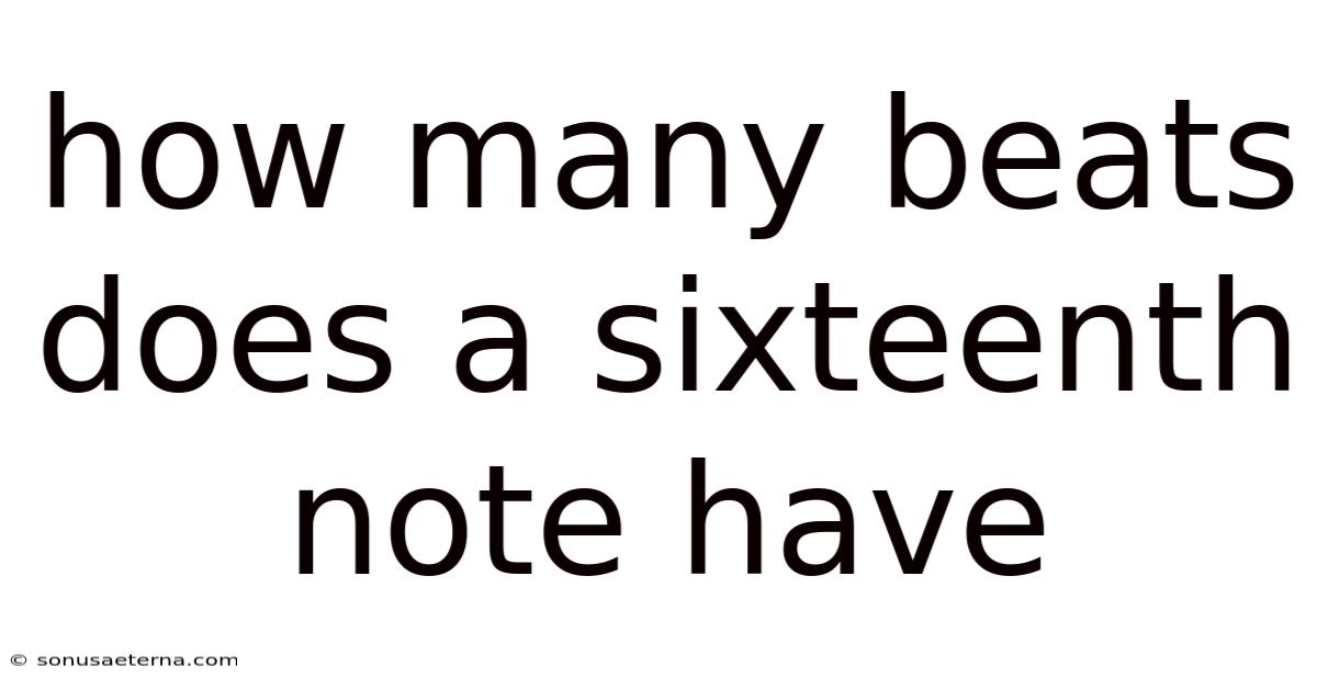 How Many Beats Does A Sixteenth Note Have