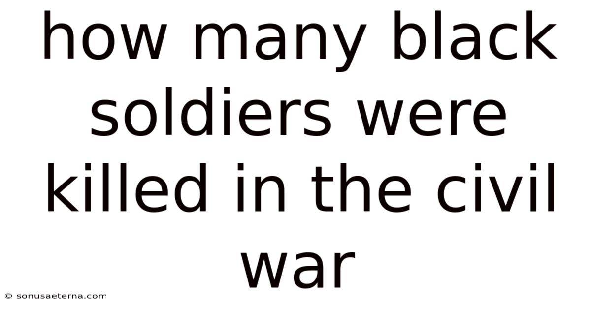 How Many Black Soldiers Were Killed In The Civil War
