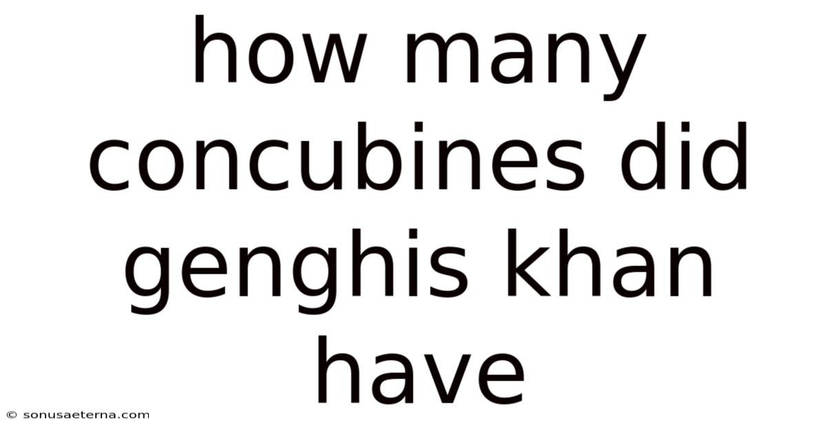 How Many Concubines Did Genghis Khan Have