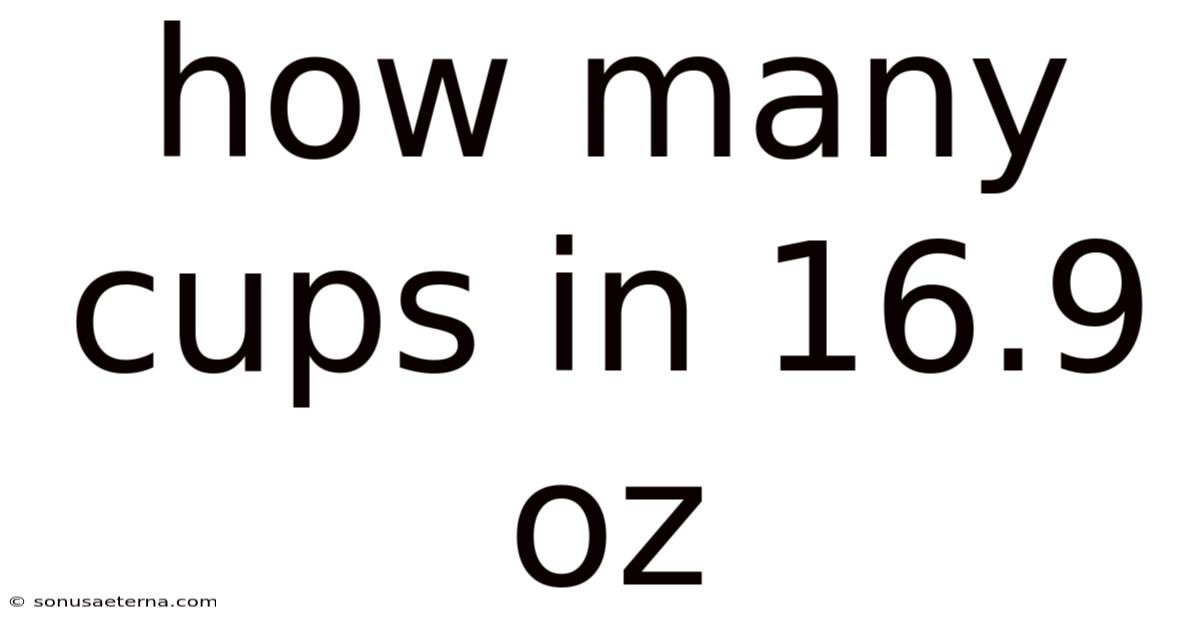 How Many Cups In 16.9 Oz