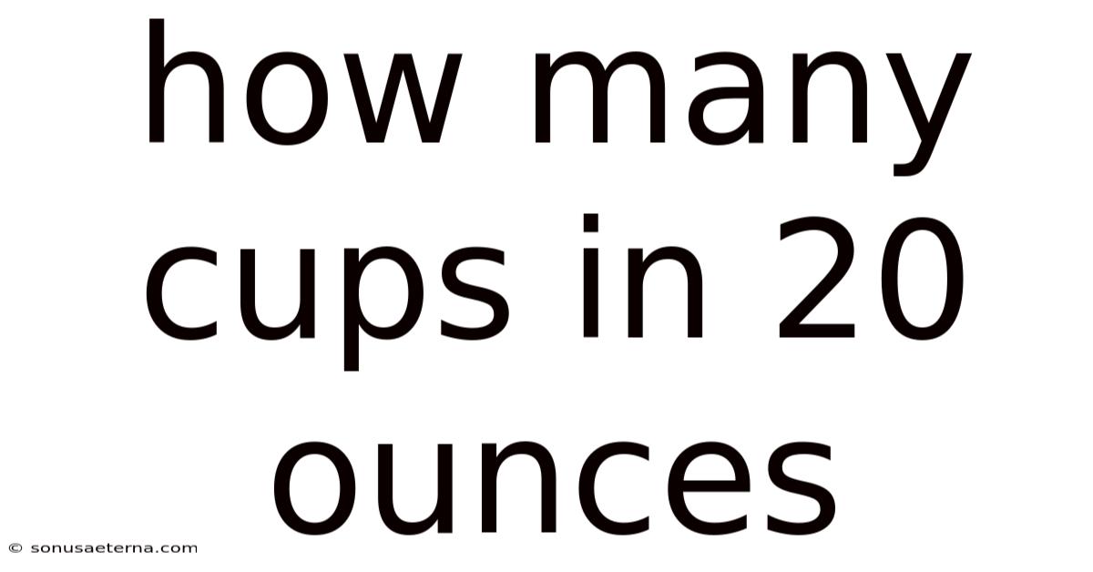 How Many Cups In 20 Ounces