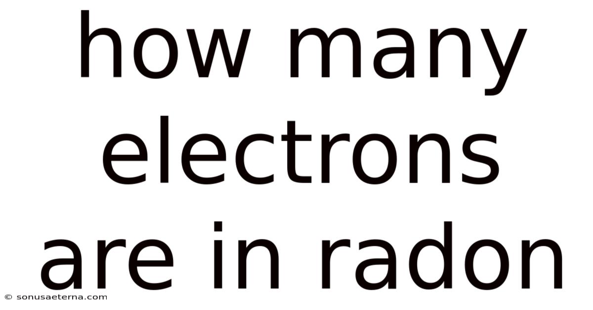 How Many Electrons Are In Radon