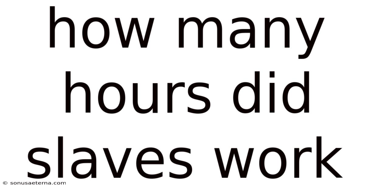 How Many Hours Did Slaves Work