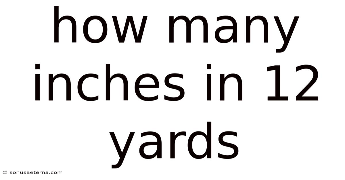 How Many Inches In 12 Yards
