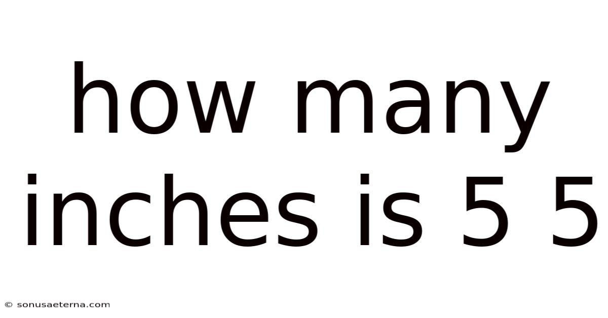 How Many Inches Is 5 5