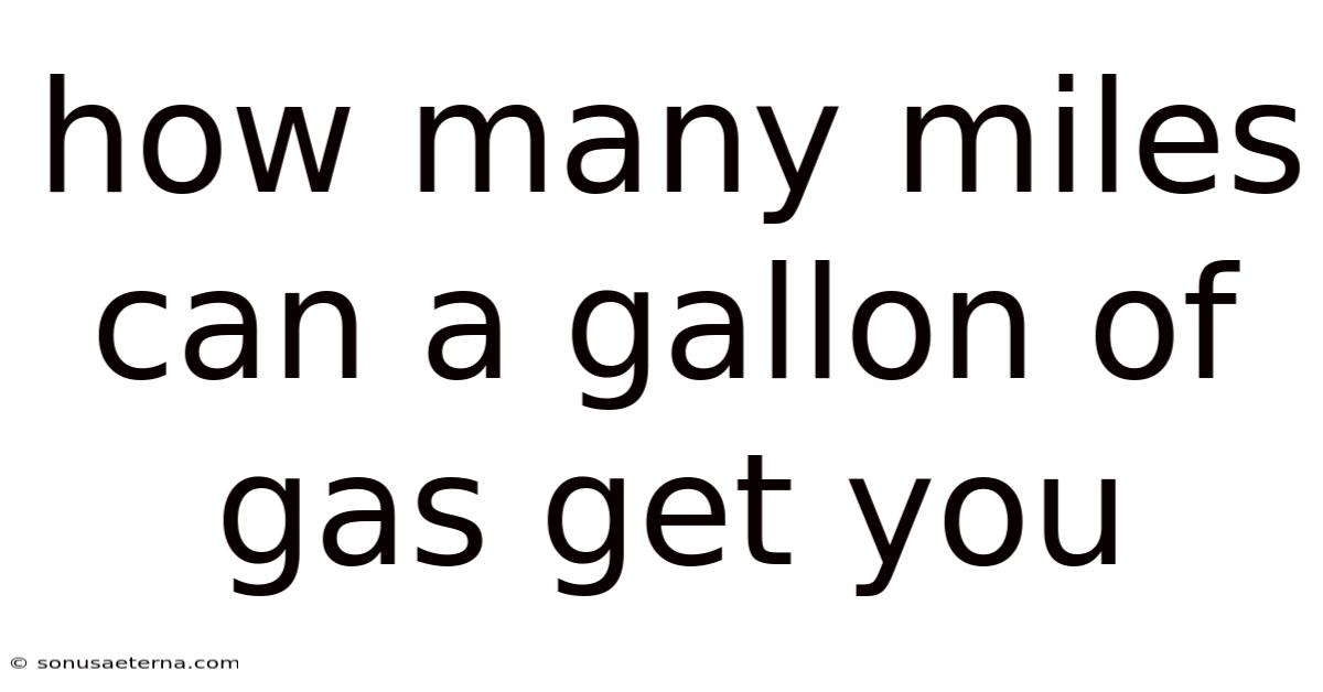 How Many Miles Can A Gallon Of Gas Get You