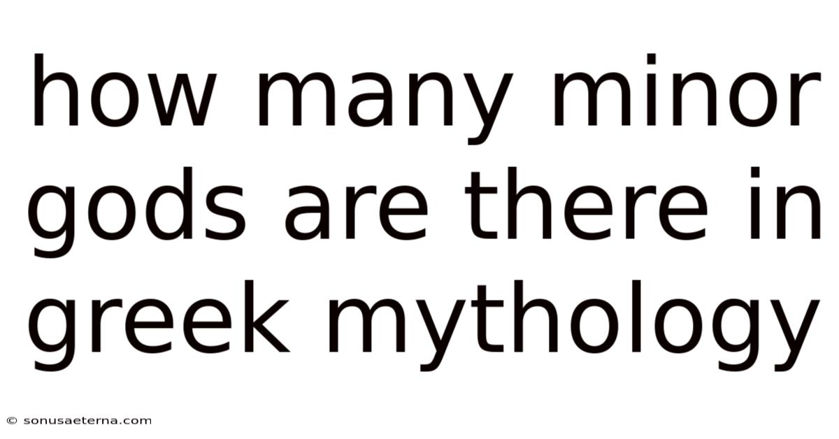 How Many Minor Gods Are There In Greek Mythology