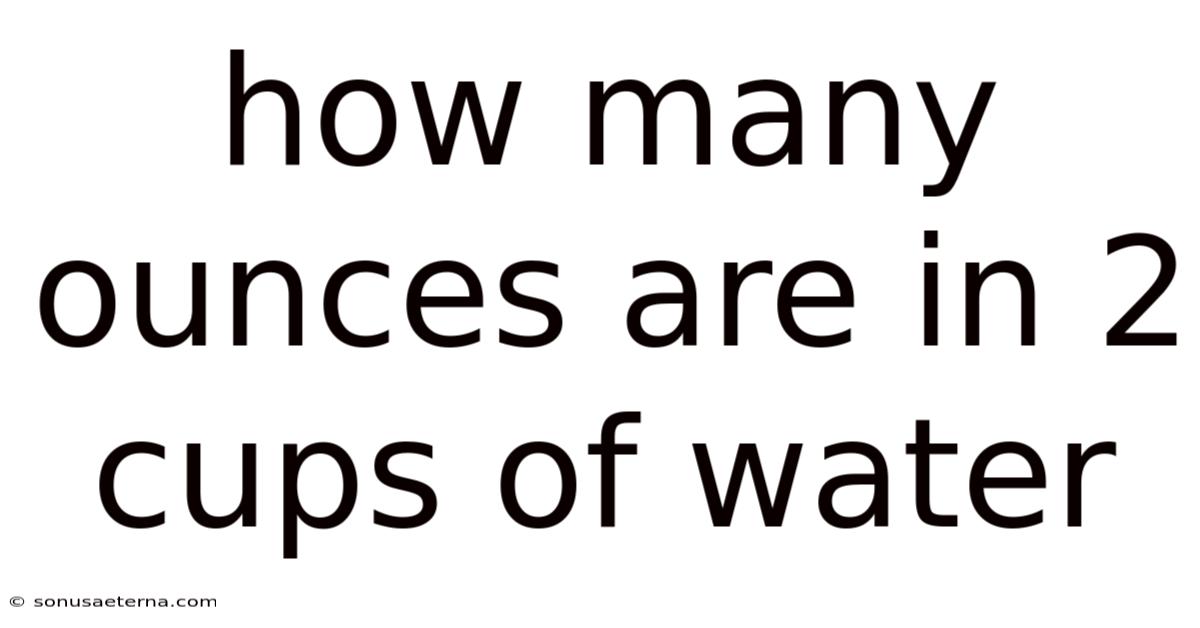 How Many Ounces Are In 2 Cups Of Water