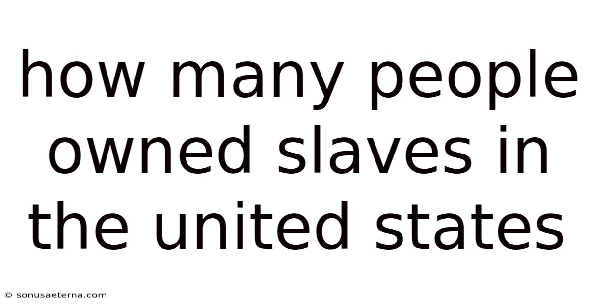 How Many People Owned Slaves In The United States