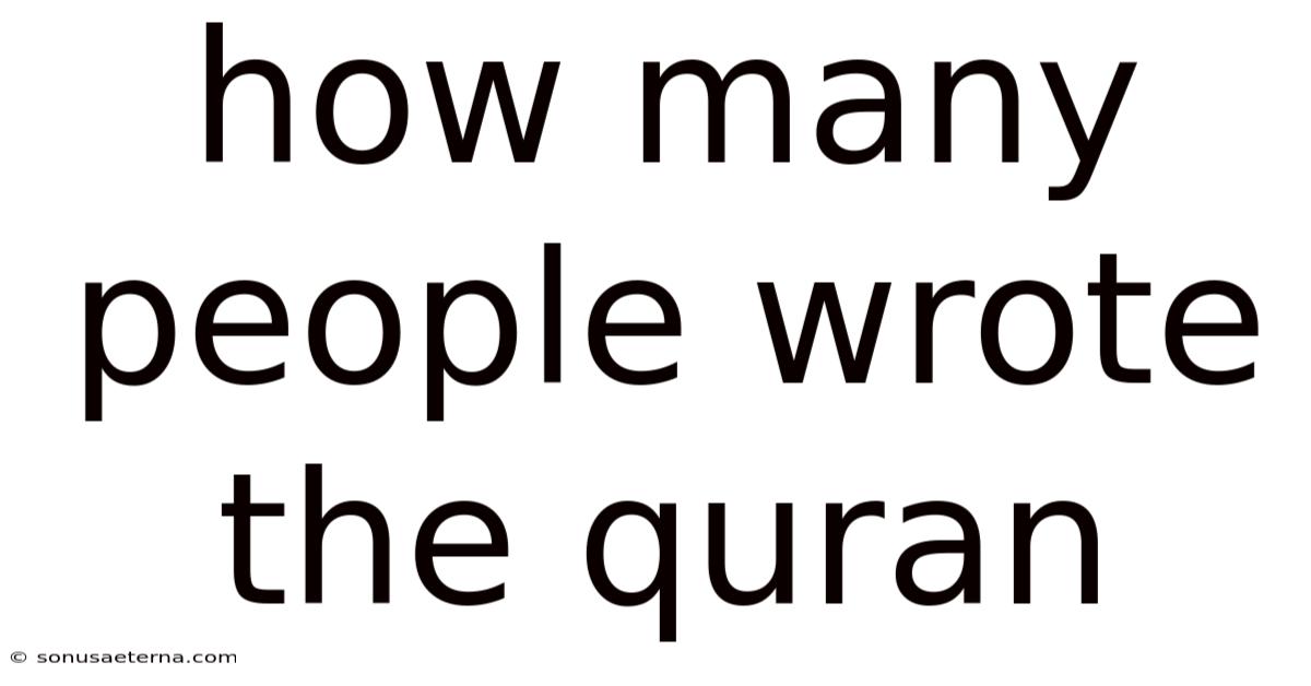 How Many People Wrote The Quran