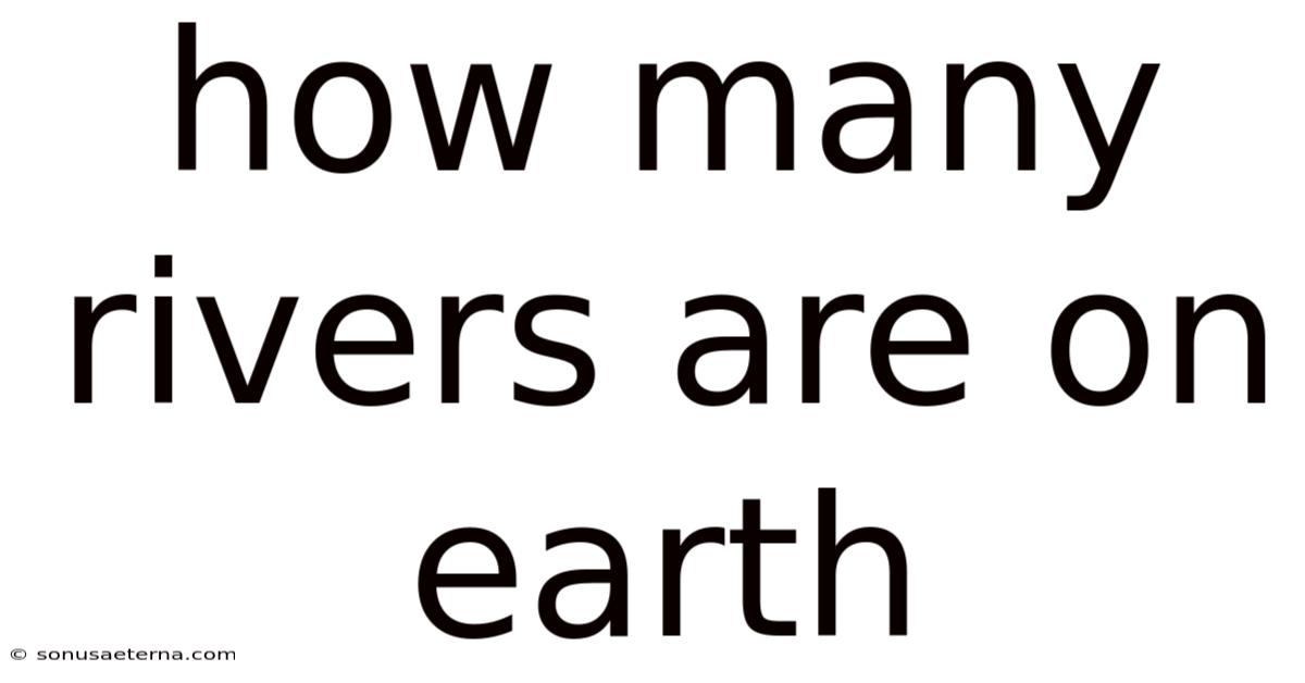 How Many Rivers Are On Earth