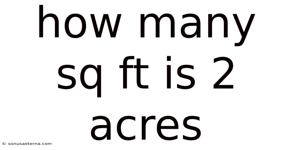 How Many Sq Ft Is 2 Acres