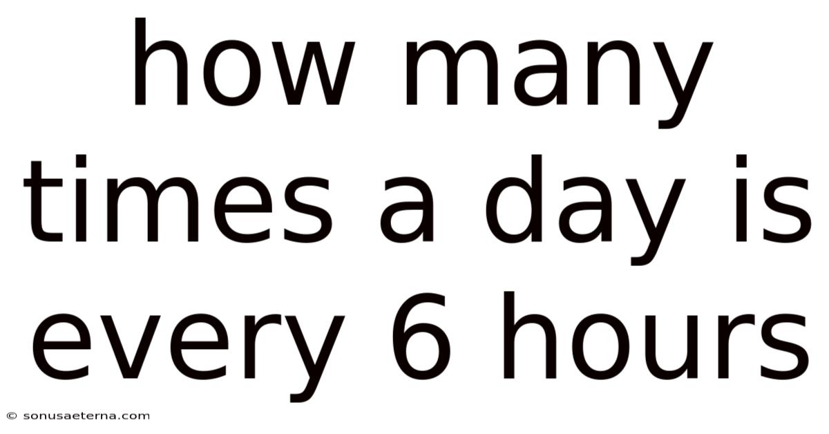 How Many Times A Day Is Every 6 Hours