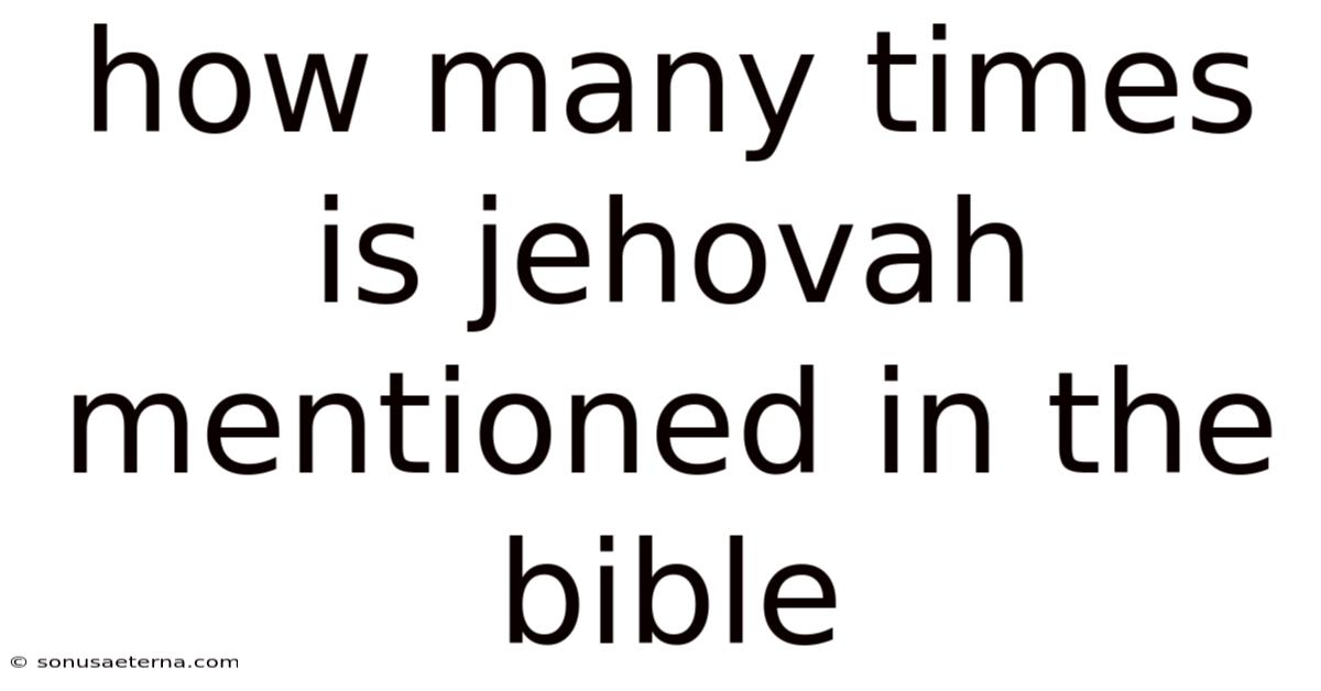 How Many Times Is Jehovah Mentioned In The Bible