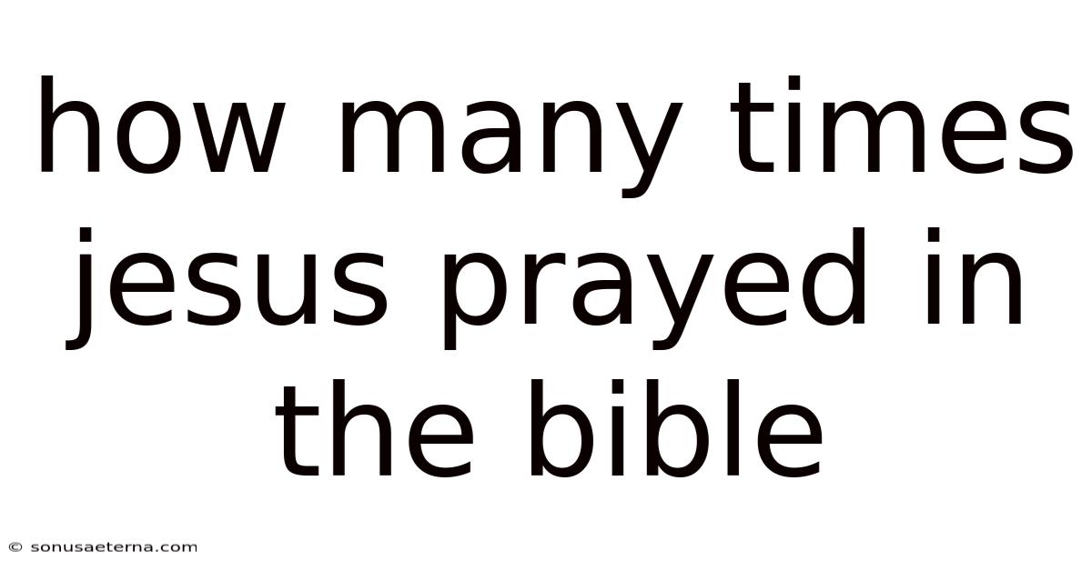 How Many Times Jesus Prayed In The Bible