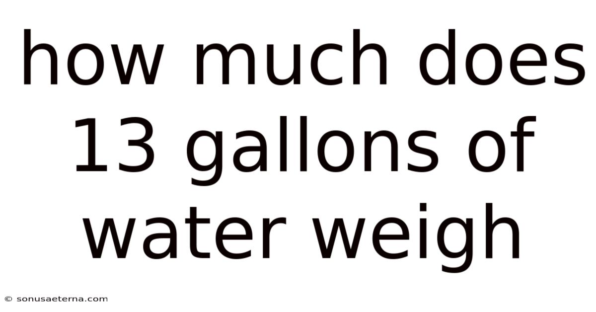 How Much Does 13 Gallons Of Water Weigh