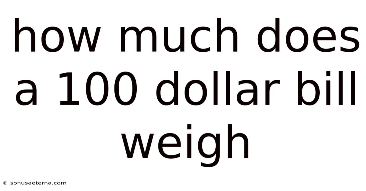 How Much Does A 100 Dollar Bill Weigh