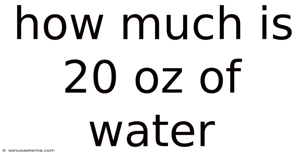 How Much Is 20 Oz Of Water