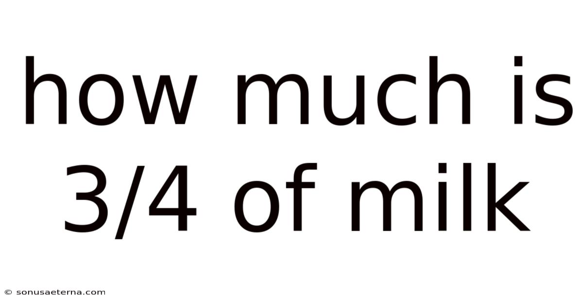 How Much Is 3/4 Of Milk