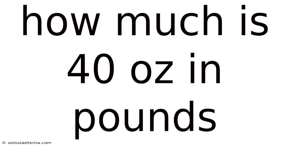 How Much Is 40 Oz In Pounds