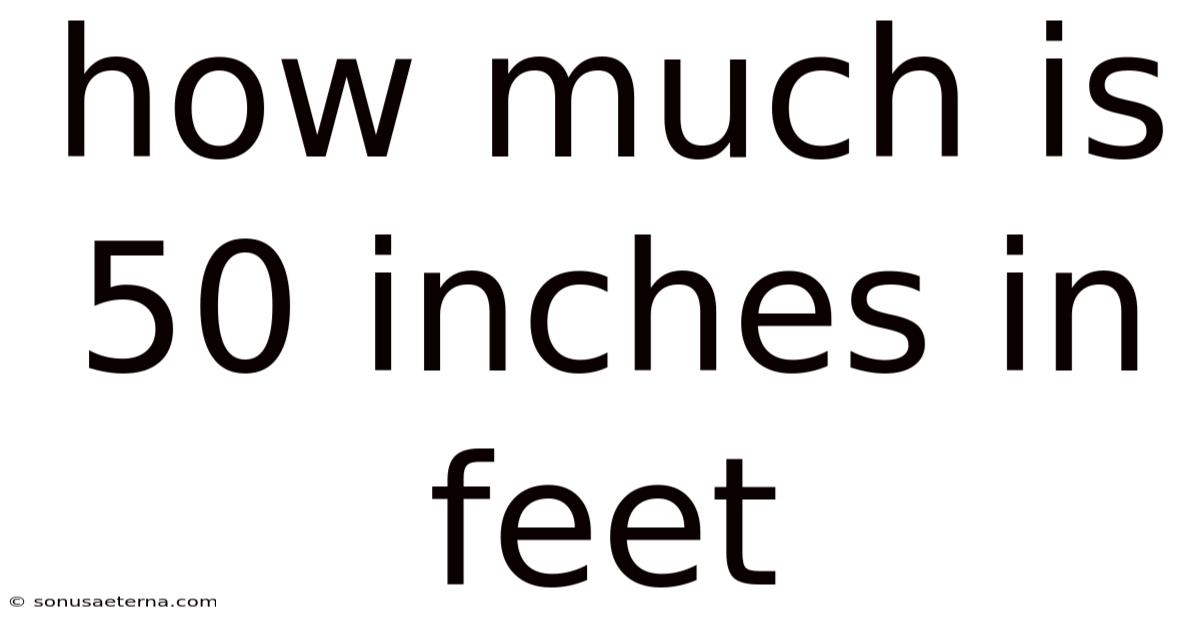 How Much Is 50 Inches In Feet