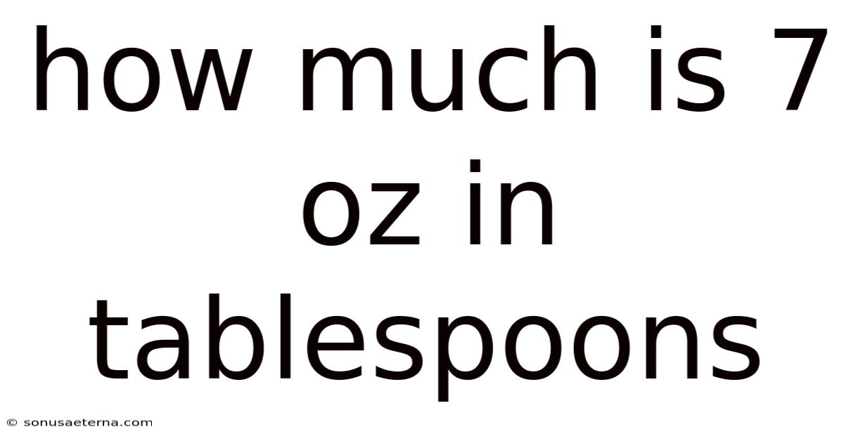 How Much Is 7 Oz In Tablespoons