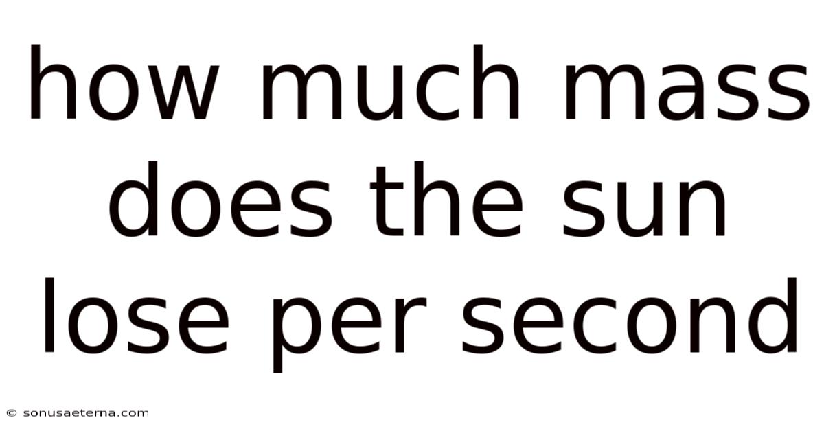 How Much Mass Does The Sun Lose Per Second