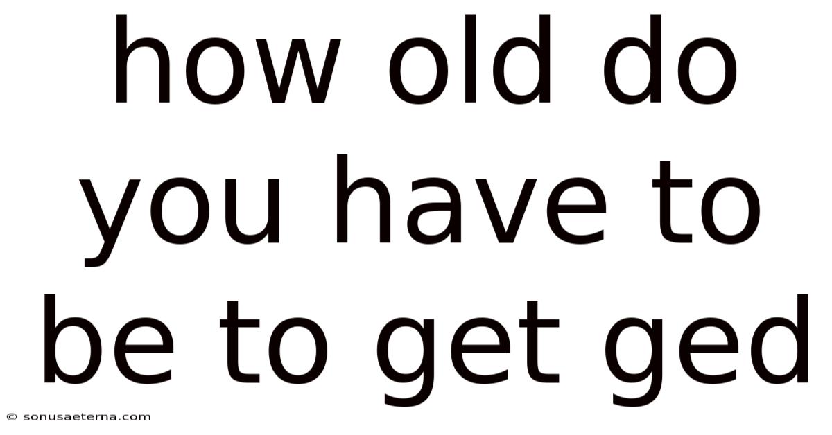 How Old Do You Have To Be To Get Ged