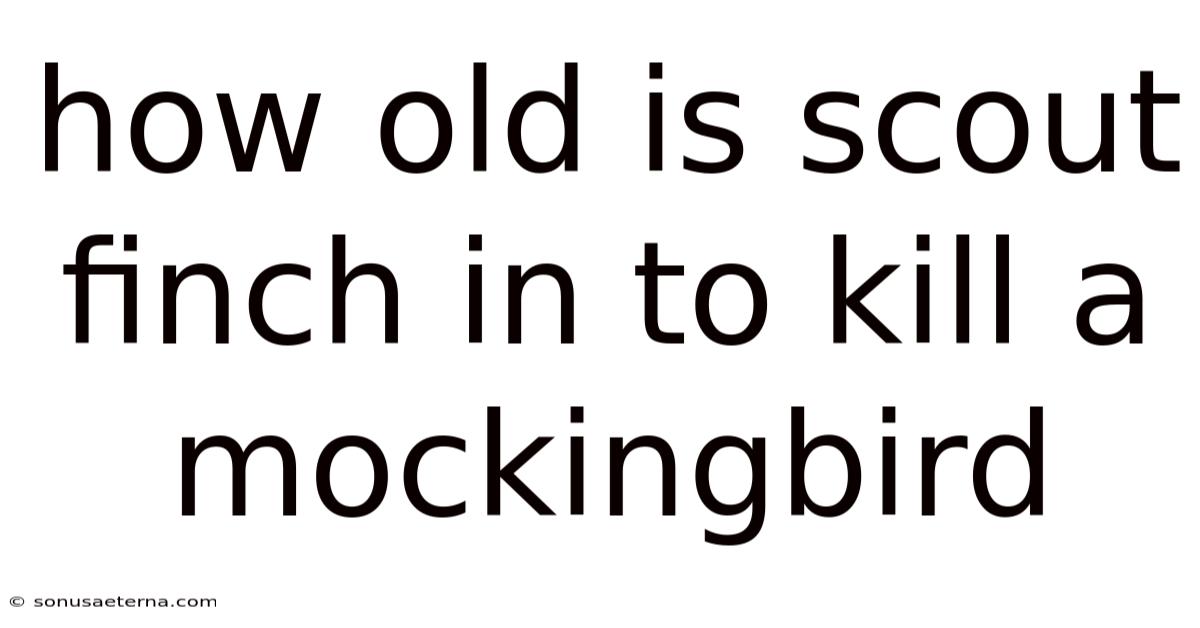 How Old Is Scout Finch In To Kill A Mockingbird