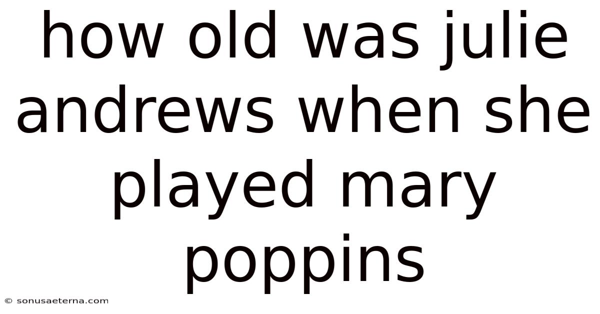 How Old Was Julie Andrews When She Played Mary Poppins