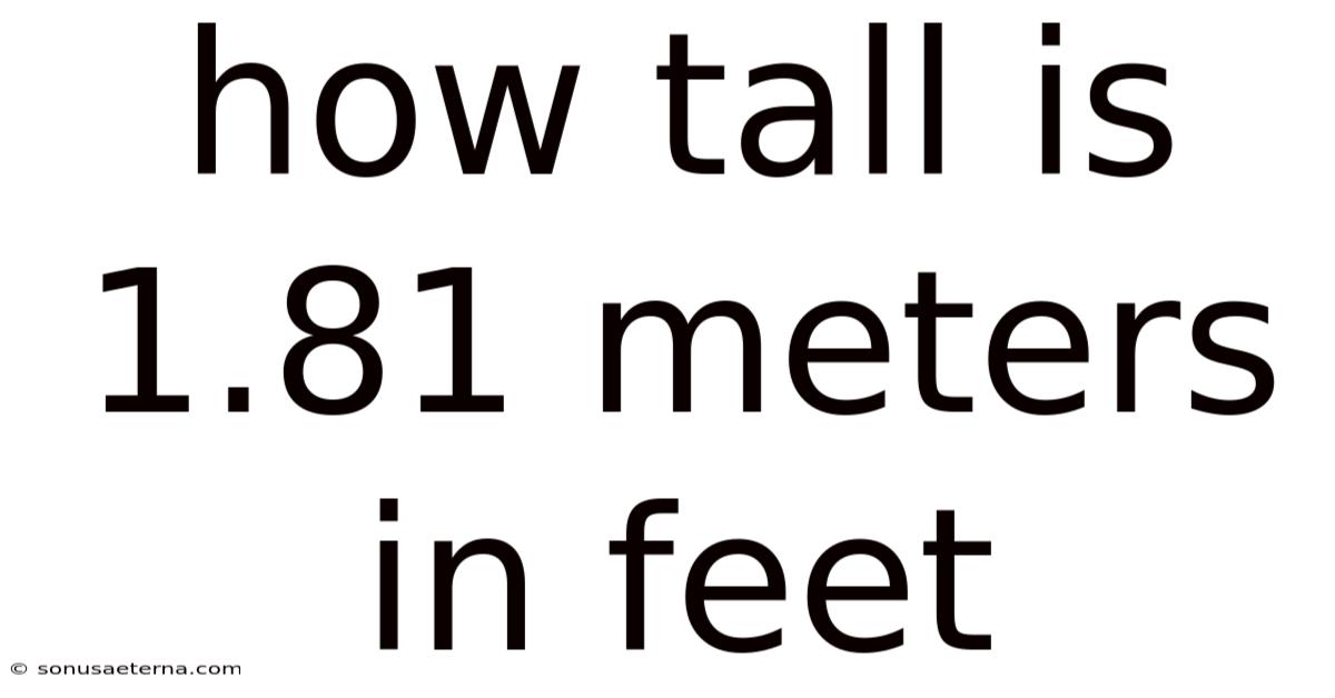 How Tall Is 1.81 Meters In Feet