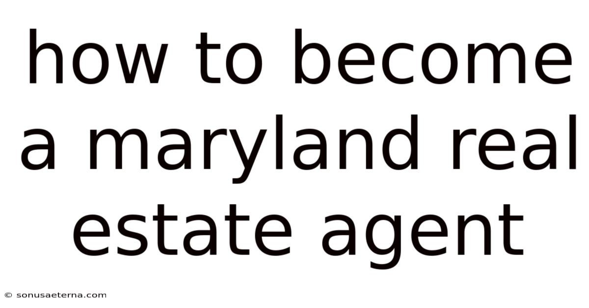 How To Become A Maryland Real Estate Agent